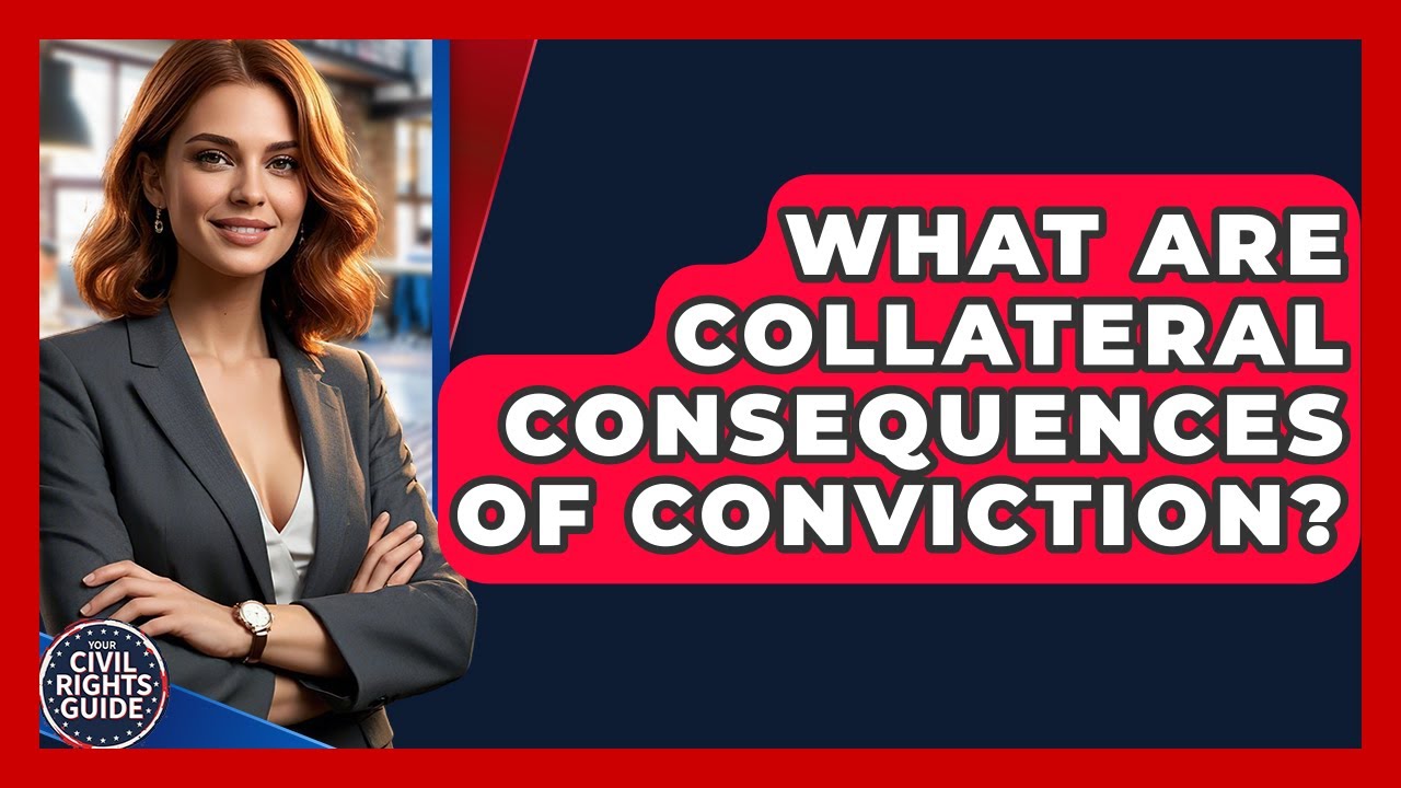 What Are Collateral Consequences Of Conviction? - Your Civil Rights Guide