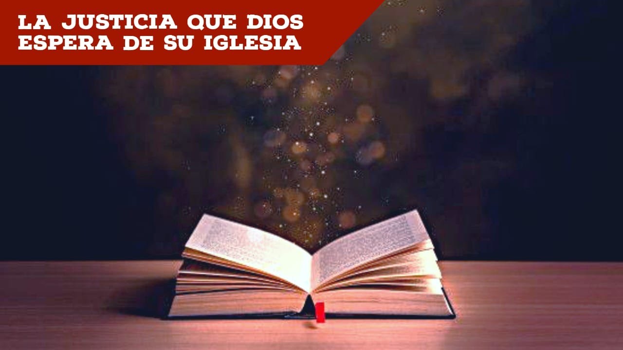 LA JUSTICIA QUE DIOS ESPERA DE SU IGLESIA (PARTE II) - YouTube