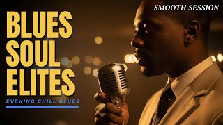 Soul Blues Elites | Evening Chill Blues • Vol. 13 | Relaxing & Smooth