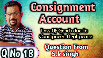 Consignment Account Q No18 Question From s k singh✍️✍️ ||Rajusengupta Classes ||