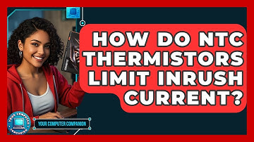 How Do NTC Thermistors Limit Inrush Current? - Your Computer Companion