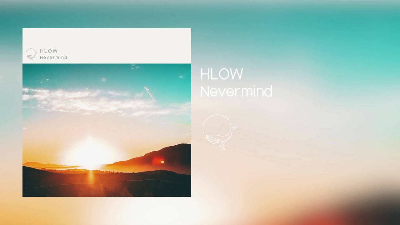 Watch Hlow - Nevermind on YouTube Watch Hlow - Nevermind on YouTube