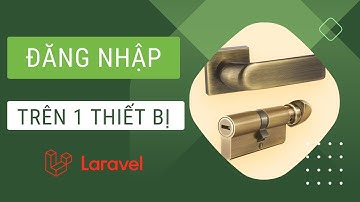 Xây dựng chức năng đăng nhập trên 1 thiết bị Laravel cực đơn giản