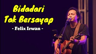 Bidadari Tak Bersayap - Felix irwan (Lyrics) Lirik Lagu | Lagu Top Terpopuler 2024