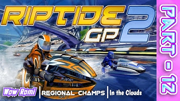 In the Clouds, Part - 12 | Regional Champs | Riptide GP2