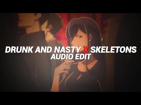 Drunk And Nasty X Skeletons Be My Bish Be My Bish Edit Audio 