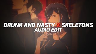 drunk and nasty x skeletons ( be my bish, be my bish ) [edit audio]