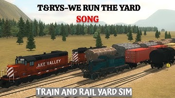 T&RYS – We Run the Yard (Official Train & Rail Yard Simulator Song)