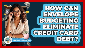 How Can Envelope Budgeting Eliminate Credit Card Debt? - Your Guide to Budgeting