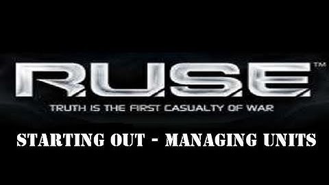 RUSE Tips: Part 2 - Managing Units