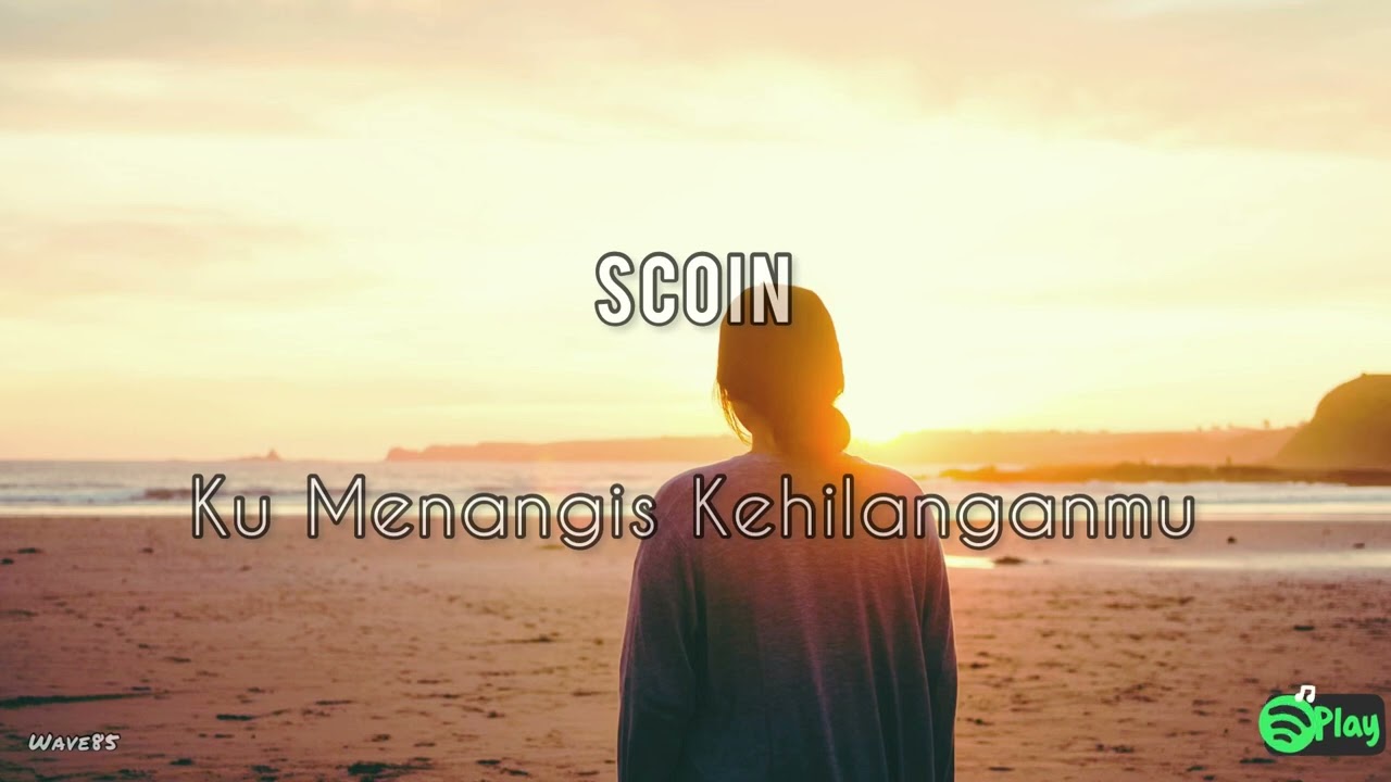 Scoin – Ku Menangis Kehilanganmu