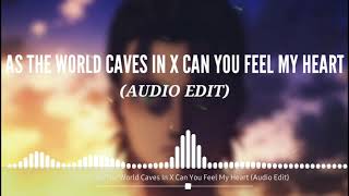 As The World Caves In X Can You Feel My Heart (Audio Edit)