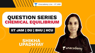 Question Series ||chemical equilibrium |IIT JAM | DU| BHU|HCU | Shikha Upadhyay | Unacademy IIT JAM