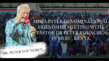 DR PETER YOUNGREN FRIENDSHIP MEETING IN MERU KENYA || KINORU STADIUM || BRAJOESHOTIT
