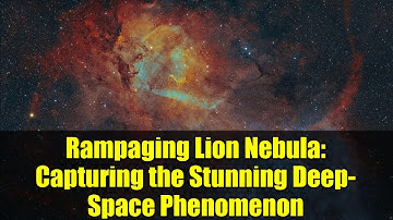 Rampaging Lion Nebula: Capturing the Stunning Deep-Space Phenomenon
