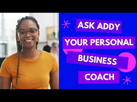 Welcome to Ask Addy - Your personal small business coach!