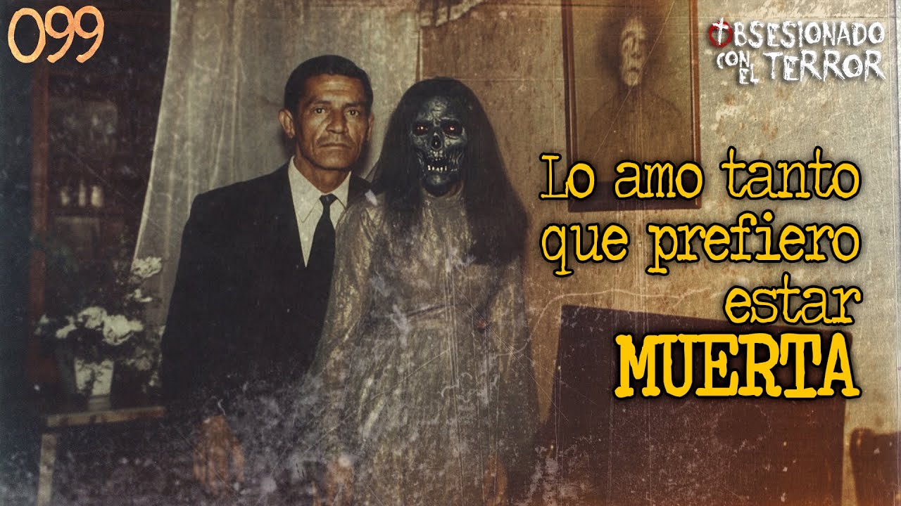 099 LO AMO TANTO QUE PREFIERO ESTAR MUERTA | 2025 | Relatos de Terror