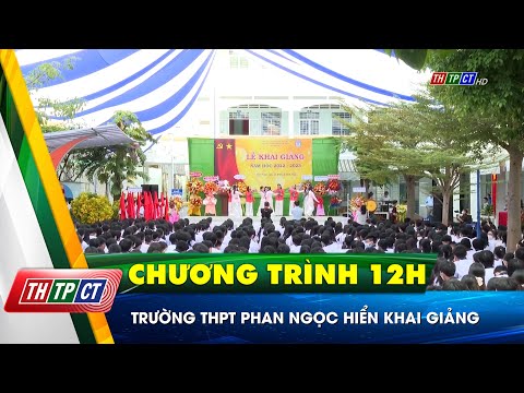 Video Trường THPT Phan Ngọc Hiển khai giảng | Cần Thơ TV - youtube