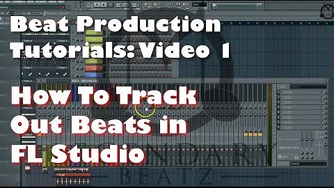 How To Track Out Beats In FL Studio - Music Production Tutorials | Video 1