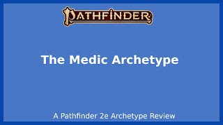 Pathfinder 2e Archetype Review - Medic