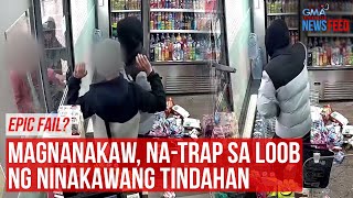 EPIC FAIL? Magnanakaw, na-trap sa loob ng ninakawang tindahan | GMA Integrated Newsfeed｜GMA Integrated News