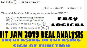 IIT JAM 2019 || REAL ANALYSIS QUESTION based on increasing decreasing and sign of function