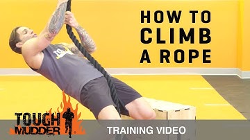 How to Climb a Rope: Proper Rope Climbing Technique | Tough Mudder
