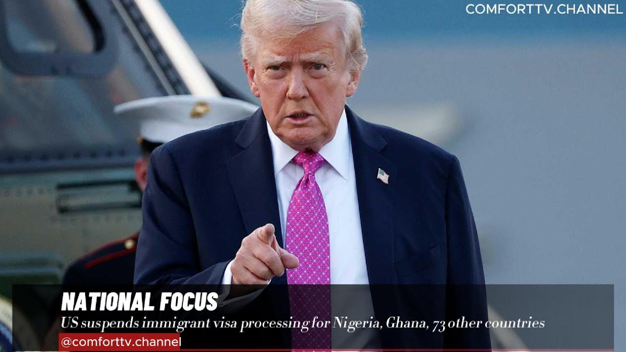 US suspends immigrant visa processing for Nigeria, Ghana, 73 other countries+MORE