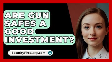 Are Gun Safes A Good Investment? - SecurityFirstCorp.com