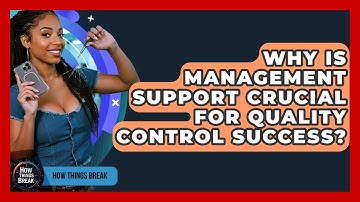 Why Is Management Support Crucial For Quality Control Success? - How Things Break