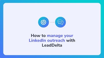 How to manage your LinkedIn outreach with LeadDelta