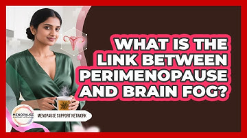 What Is The Link Between Perimenopause And Brain Fog? - Menopause Support Network