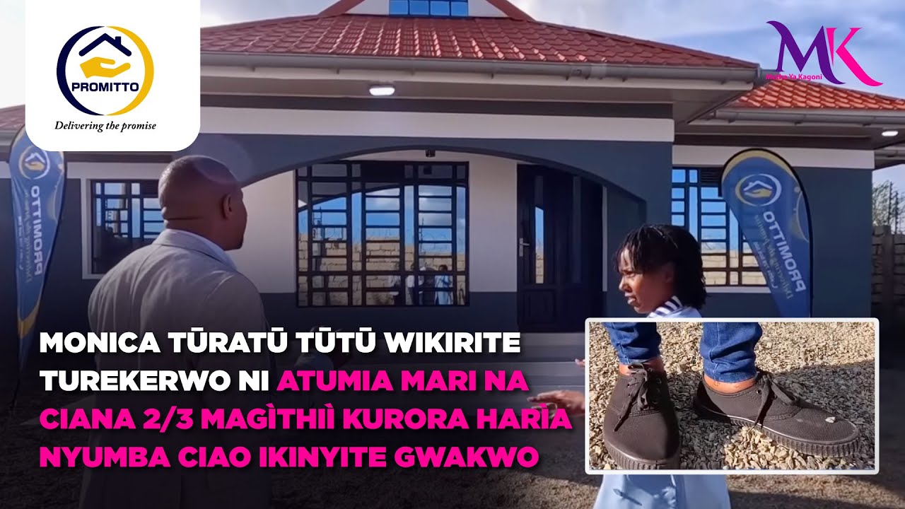 Monica tūratū tūtū wikirite turekerwo ni atumia Mari na ciana 2/3 guthii kurora nyumba ciao