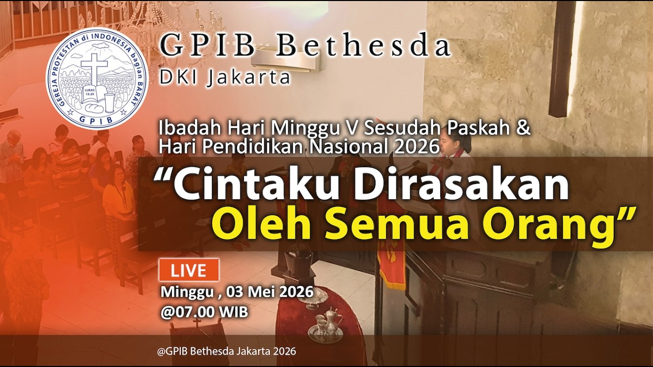 Ibadah Hari Minggu V Sesudah Paskah & Hari Pendidikan Nasional 2026 - GPIB Bethesda (03 Mei 2026)