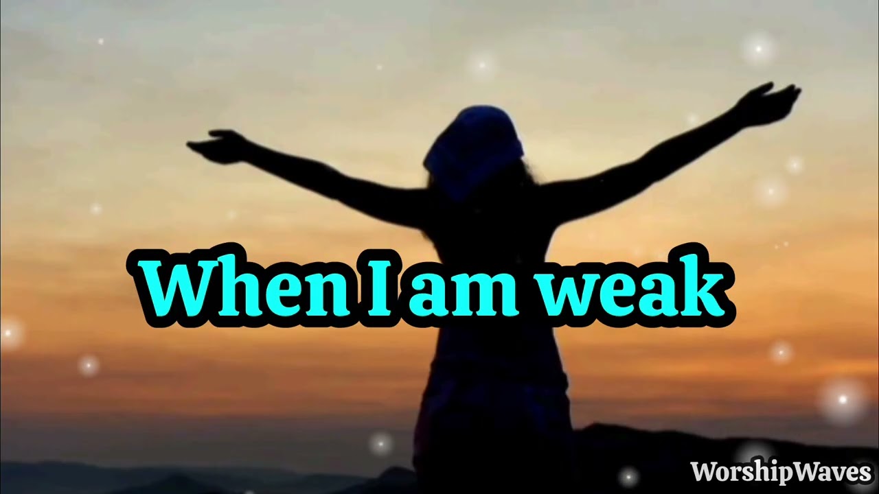 When I Am Weak You Carry Me | Emotional Christian Worship Song