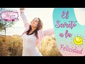 El Secreto a La Felicidad - La Clave Para Vivir Feliz