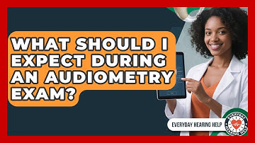 What Should I Expect During An Audiometry Exam? - Everyday Hearing Help