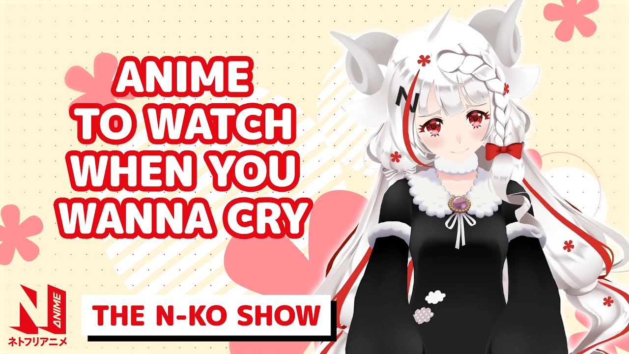Anime to Make You Cry | The N-ko Show | Netflix Anime