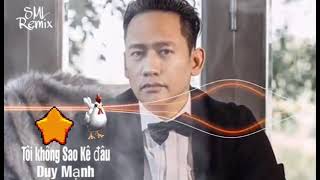 TÔI KHÔNG SAO KÊ ĐÂU - DUY MẠNH