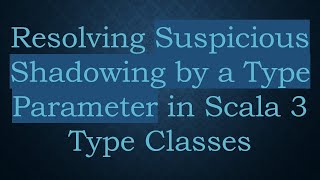 Celebrity Resolving Suspicious Shadowing by a Type Parameter in Scala 3 Type Classes Net Worth