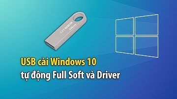 Hướng dẫn cài đặt USB Windows 10 All 32 bit hoàn toàn tự động Full Soft và Driver