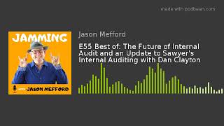 E55 Best of: The Future of Internal Audit and an Update to Sawyer's Internal Auditing with Dan Clayt