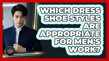 Which Dress Shoe Styles Are Appropriate For Men