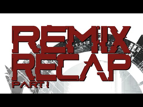 Remix Recap Part 1 - Mixed