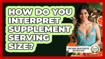 How Do You Interpret Supplement Serving Size?