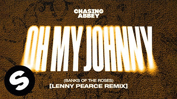 Thumbnail of Chasing Abbey - Oh My Johnny (Banks Of The Roses) [Lenny Pearce Remix] (Official Audio)
