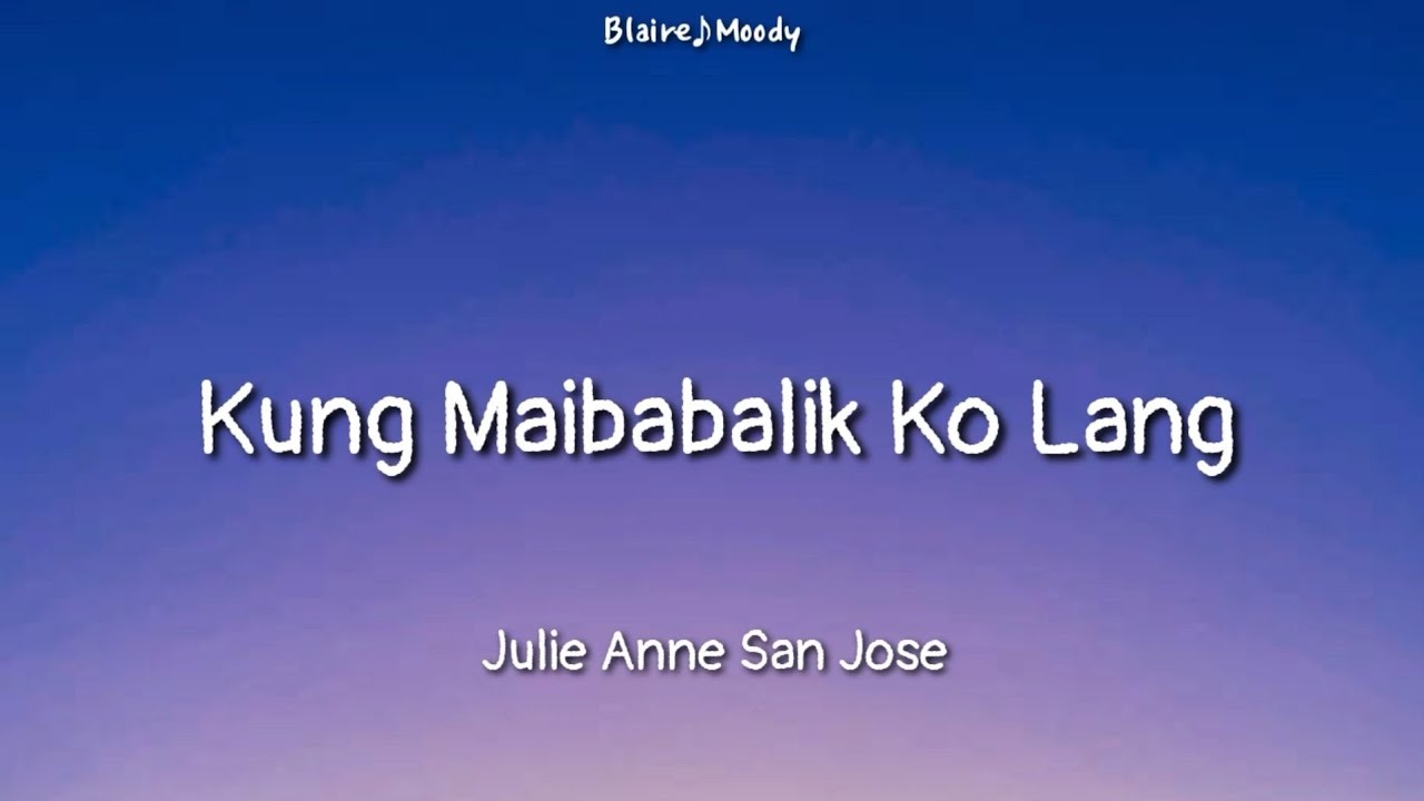 Julie Anne San Jose   Kung Maibabalik Ko Lang  Lyrics