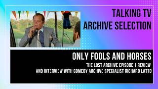 Talking TV - Only Fools and Horses The Lost Archive Episode 1 Review - Interview with Richard Latto