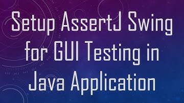 Setup AssertJ Swing for GUI Testing in Java Application