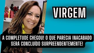 VIRGEM ♍️ A COMPLETUDE CHEGOU! ALGO INACABADO SERÁ CONCLUÍDO DE FORMA SUPREENDENTE!